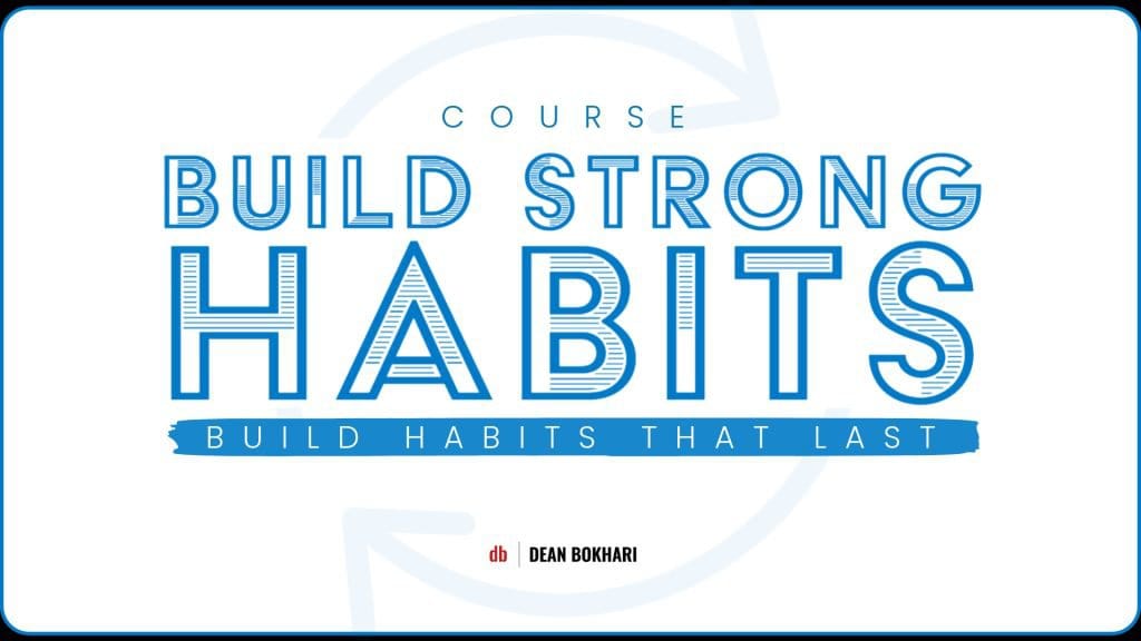 Build_Strong_Habits_Course_by_Dean_Bokhari